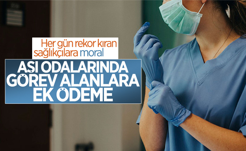 Koronavirüs aşı odalarında görevli sağlık çalışanlarına ek ödeme