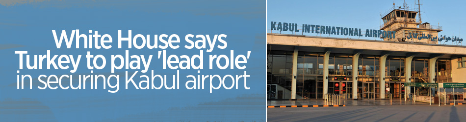 Turkey to play 'lead role' in securing Kabul airport: White House