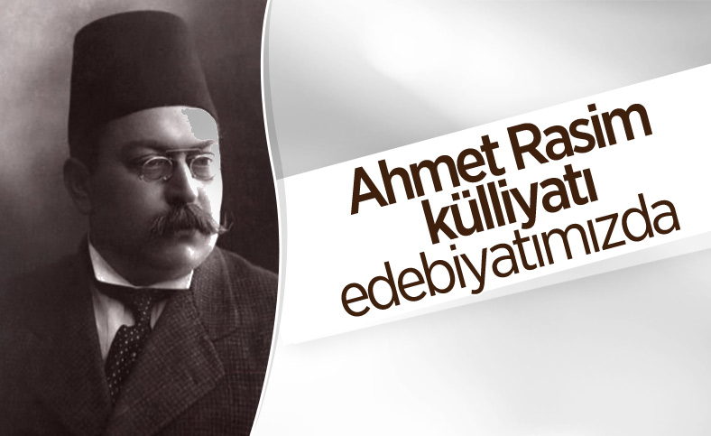 Ahmet Rasim'in tüm eserleri edebiyatımıza kazandırılıyor
