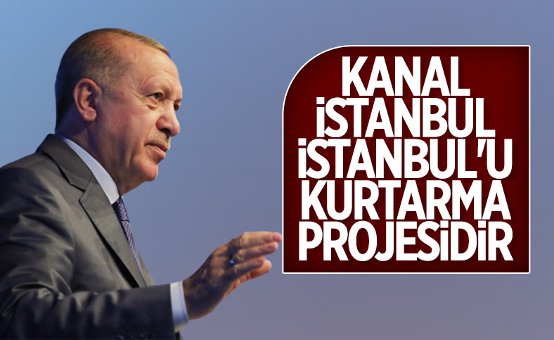 Cumhurbaşkanı Erdoğan: Kanal İstanbul şehrin geleceğini kurtaracak 