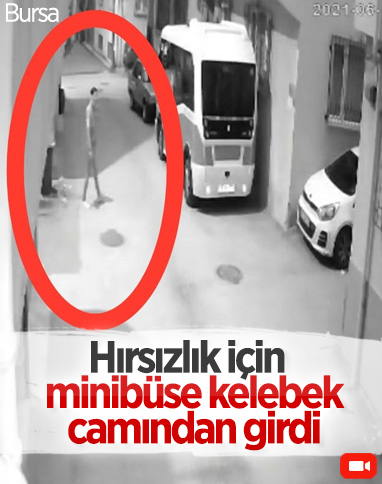 Bursa’da minibüse kelebek camından girip hırsızlık yaptı