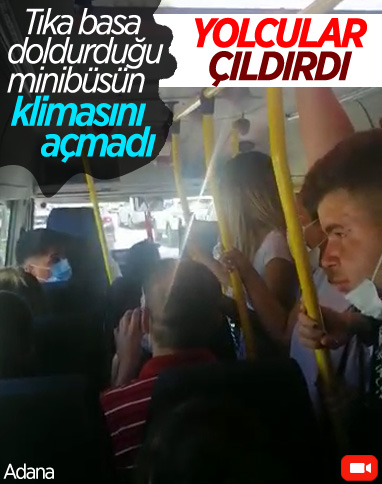 Adana’da tıka basa dolu minibüste klima isyanı 