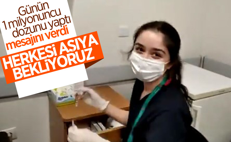 Günün 1 milyonuncu aşısını yapan hemşirenin mesajı