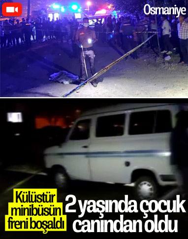 Osmaniye'de, freni boşalan minibüsün altında kalan çocuk öldü
