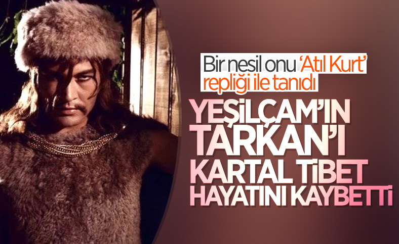 Yeşilçam'ın ustalarından Kartal Tibet hayatını kaybetti