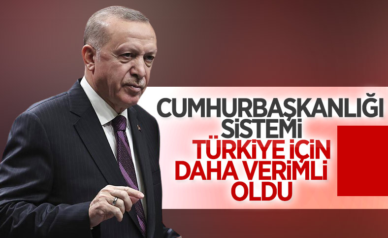 Cumhurbaşkanı Erdoğan: Cumhurbaşkanlığı sistemi, aldığımız kararlarda hızımızı artırıyor