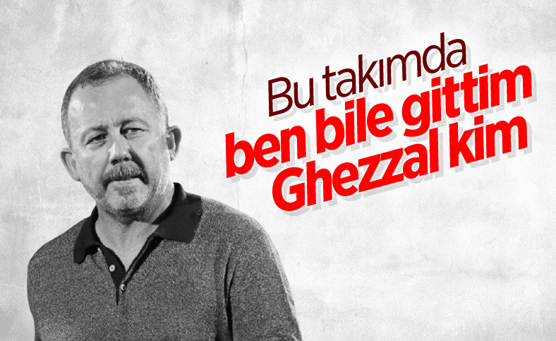 Sergen Yalçın, Ghezzal'ın son hareketlerine kırıldı