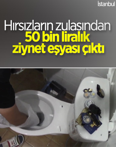 İstanbul'daki hırsızlık çetesi, klozeti zula olarak kullandı