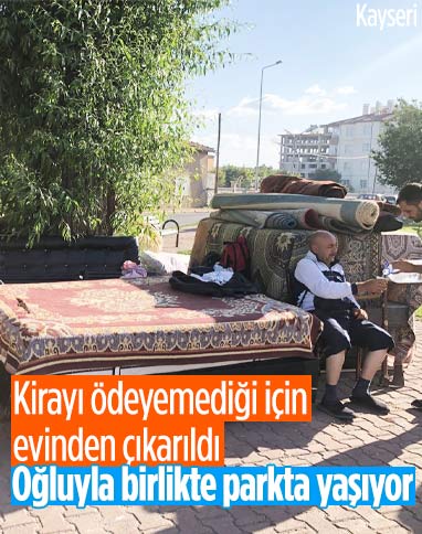 Kayseri'de işsiz olduğu için evinden çıkarılan adam oğluyla birlikte parkta kalıyor