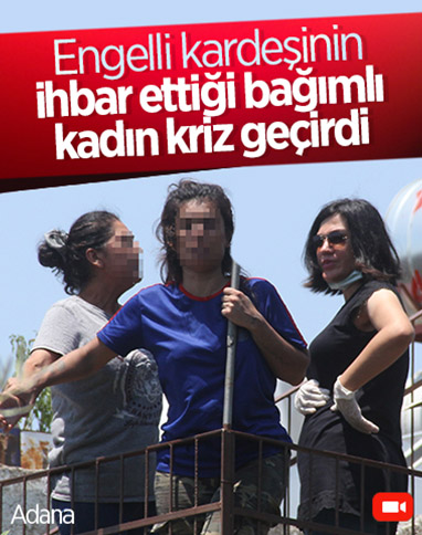 Adana'da engelli kız, bağımlı ablasının şiddetini polise ihbar etti