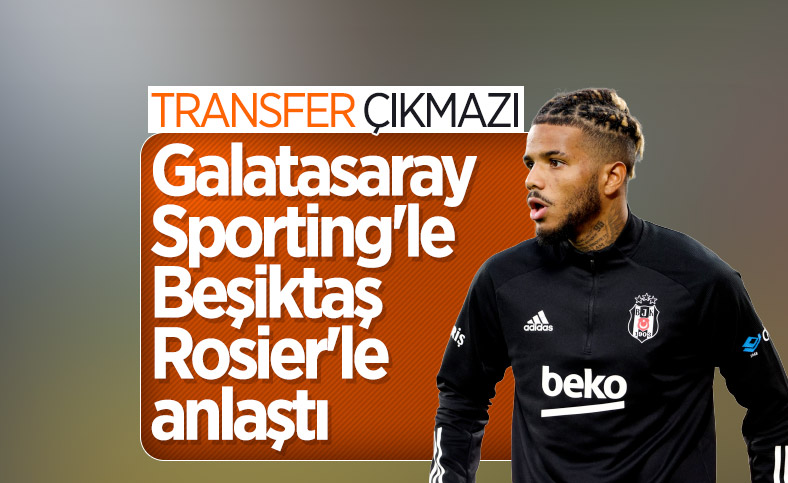Galatasaray ve Beşiktaş'ın Rosier yarışı