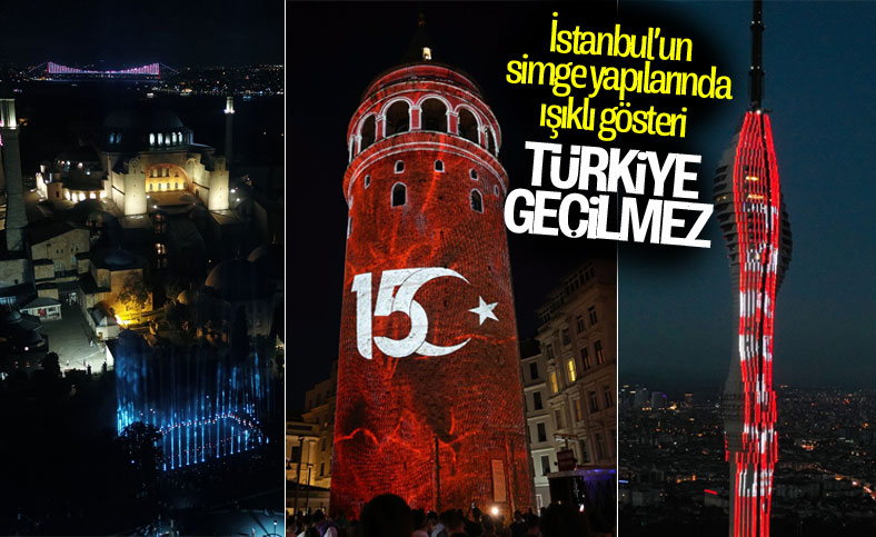 Galata Kulesi, Çamlıca Kulesi ve Ayasofya Meydanı'nda 15 Temmuz temalı gösteri