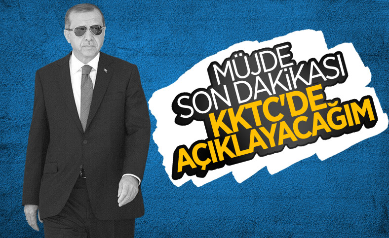 Cumhurbaşkanı Erdoğan: KKTC'de bir müjdem olacak