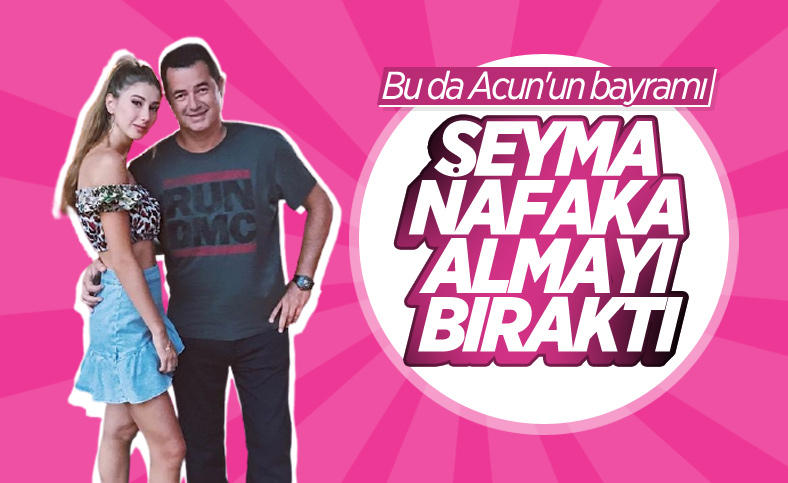 Acun Ilıcalı: Şeyma, ilişkisi başlayınca nafaka almayı bıraktı