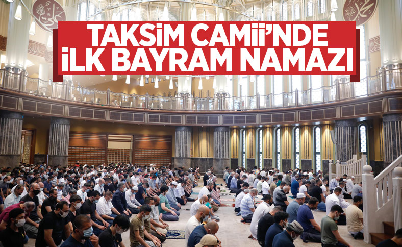 Taksim Camii'nde ilk bayram namazı kılındı