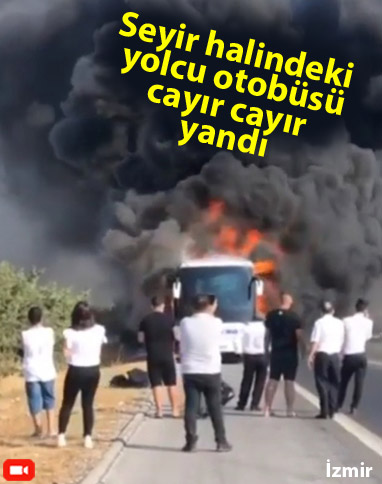 İzmir'de yolcu otobüsü yandı