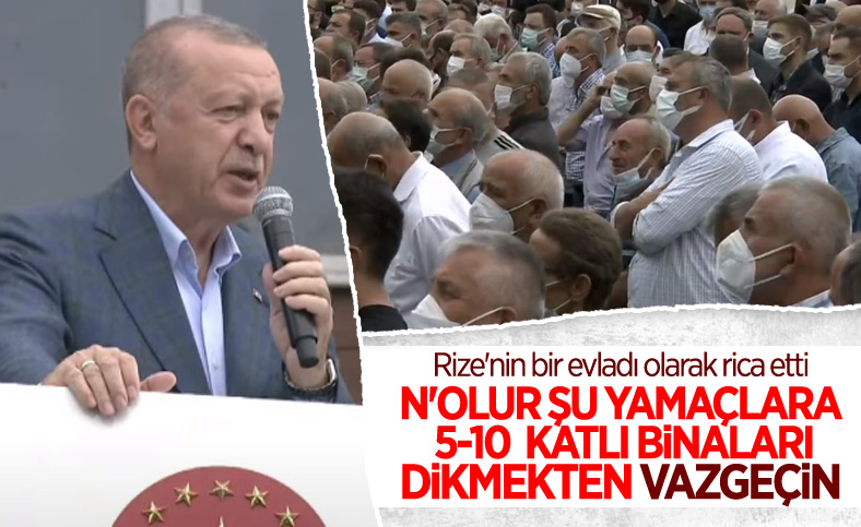 Cumhurbaşkanı Erdoğan: Yamaçlara 5-10 katlı binalar yapmayın