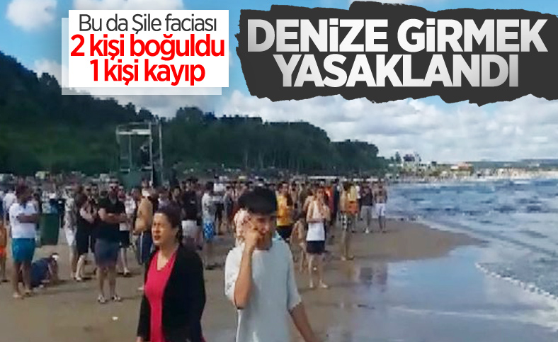 Şile'de denize girmek yasaklandı: 2 kişi boğuldu, 1 kişi kayboldu