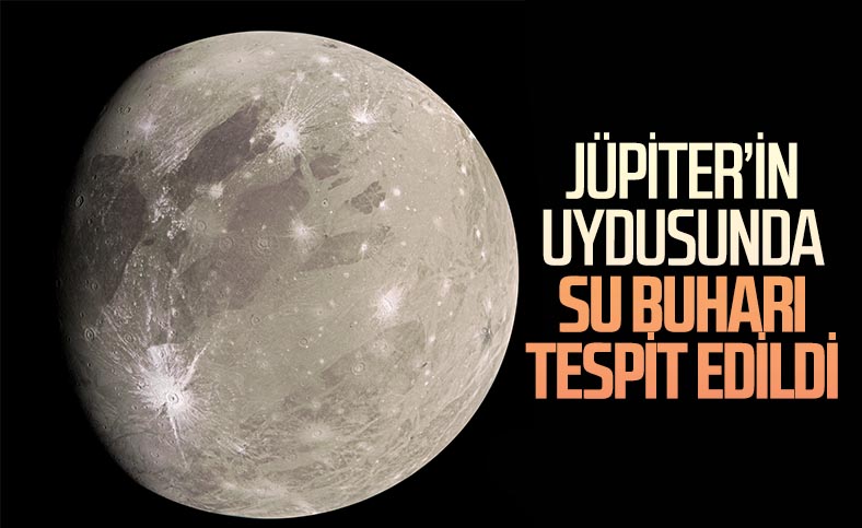 Jüpiter'in uydusu Ganymede'in atmosferinde su buharı bulundu