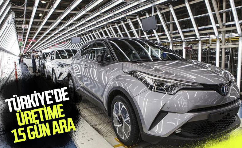 Toyota Türkiye, üretime 15 gün ara verecek