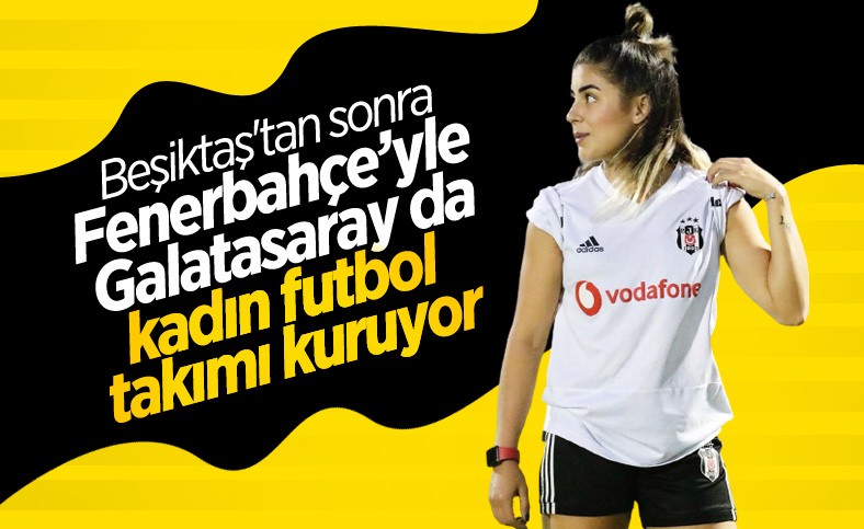Nihat Özdemir: Fenerbahçe ve Galatasaray kadın futbol takımı kuracak