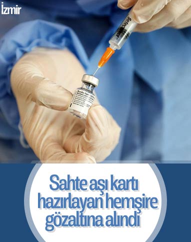 İzmir'de sahte aşı kartı hazırlayan hemşire