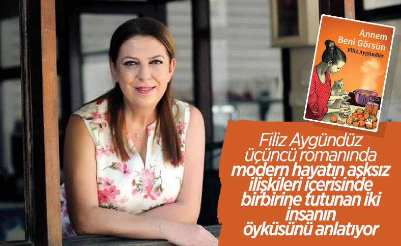 Yazar Filiz Aygündüz'ün üçüncü romanı: Annem Beni Görsün
