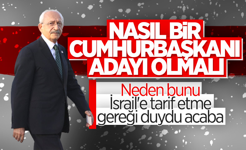 Kemal Kılıçdaroğlu'ndan İsrail'e Türkiye için cumhurbaşkanı adayı tarifi