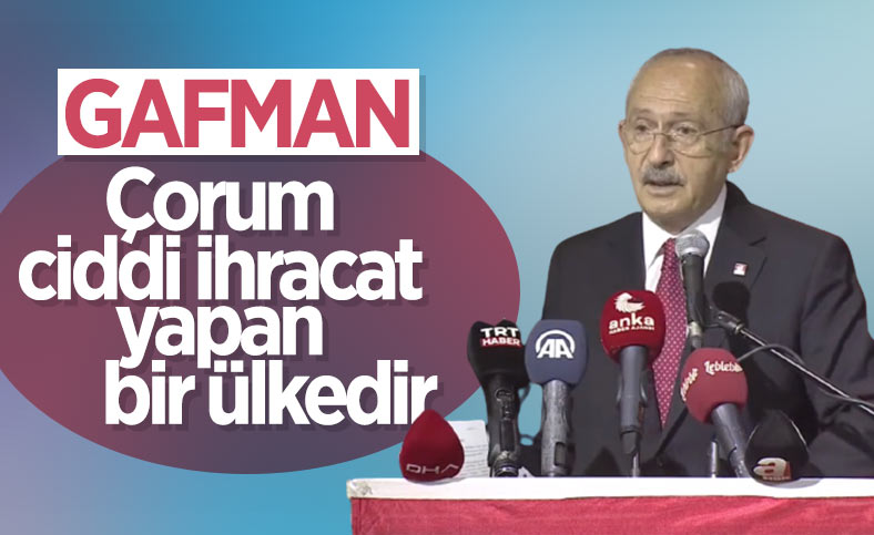 Kemal Kılıçdaroğlu'ndan 'Çorum ülkedir' gafı