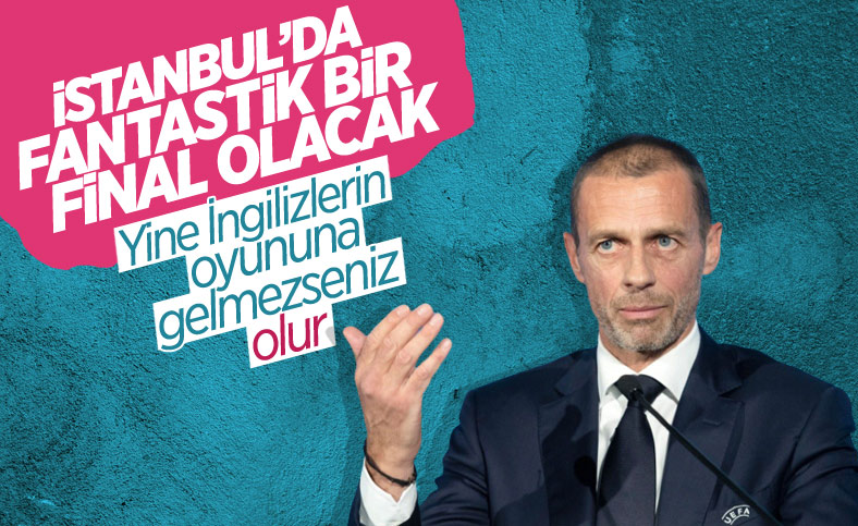 UEFA Başkanı Ceferin: İstanbul'daki final fantastik olacak