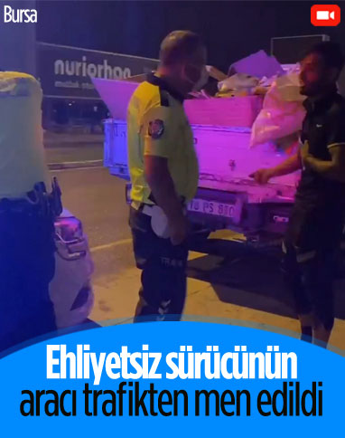 Bursa'da ehliyetsiz sürücü polise yakalandı