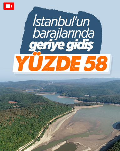 İstanbul'a su sağlayan barajların seviyesi yüzde 58,83'e geriledi