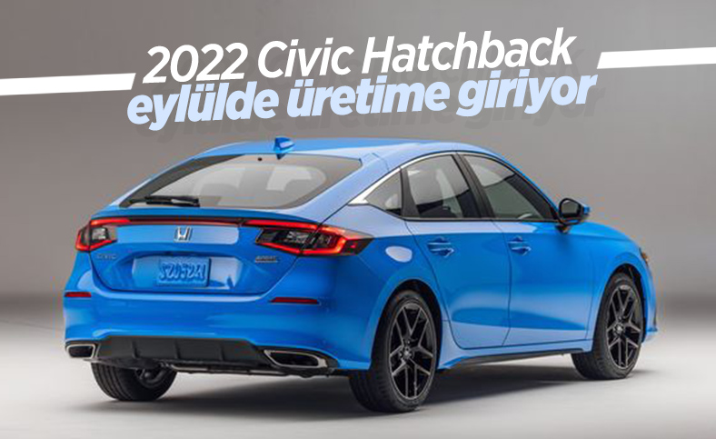 2022 Honda Civic Hatchback üretimi eylülde başlıyor