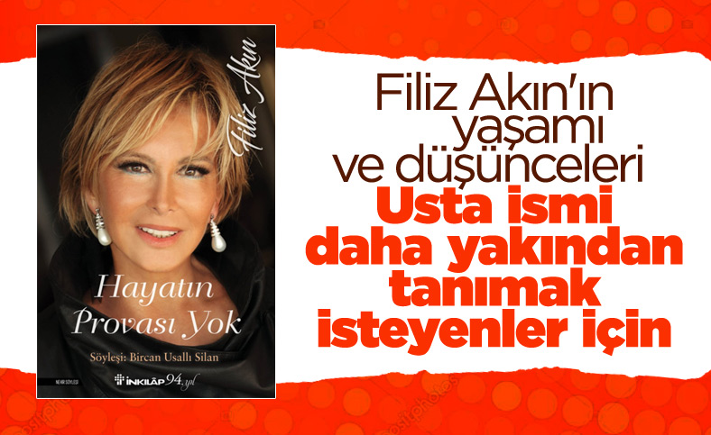 Filiz Akın'ın hayatı ve tüm düşünceleri Hayatın Provası Yok adlı kitapta