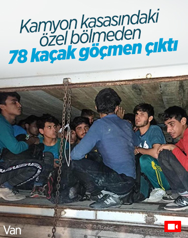 Van’da, kamyonun özel bölmesinde 78 kaçak Afgan göçmen yakalandı