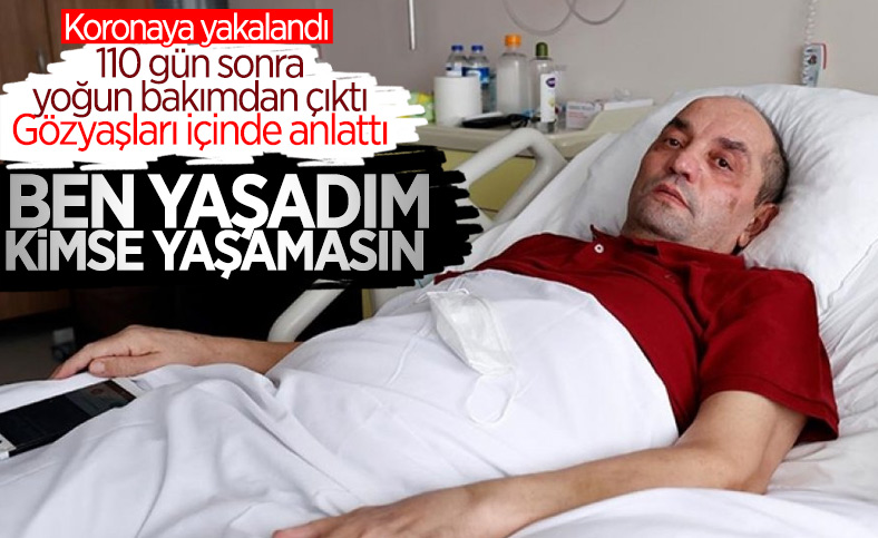 110 gün yoğun bakımda kalan koronavirüs hastası: Kimse yaşamasın