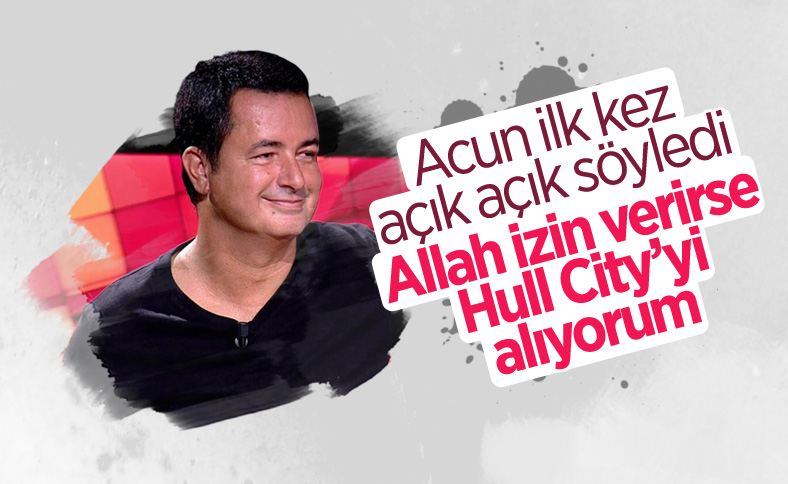 Acun Ilıcalı: İnşallah Hull City'yi alacağım