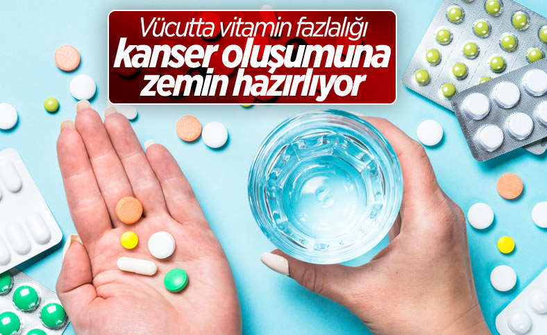 Bilinçsiz vitamin kullanımı kanser riskini artırıyor