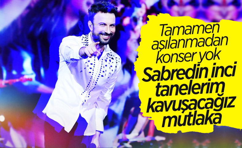 Konser isteyen hayranlarına Tarkan'dan şarkılı yanıt: Sabredin inci tanelerim
