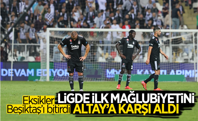 Beşiktaş, Altay'a mağlup oldu
