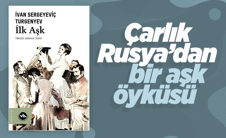 İvan Sergeyeviç Turgenyev’in İlk Aşk kitabı