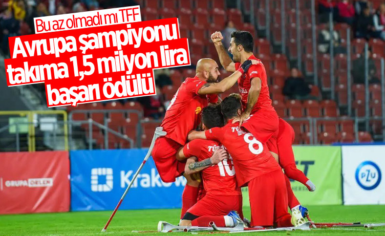 TFF'den Ampute Milli Futbol Takımı'na 1.5 milyon lira ödül