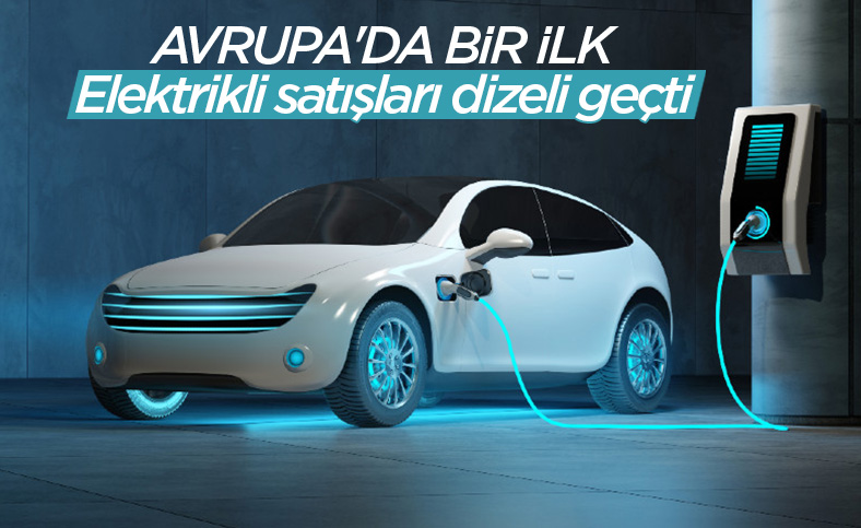 Avrupa'da elektrikli araç satışları ilk kez dizeli geçti
