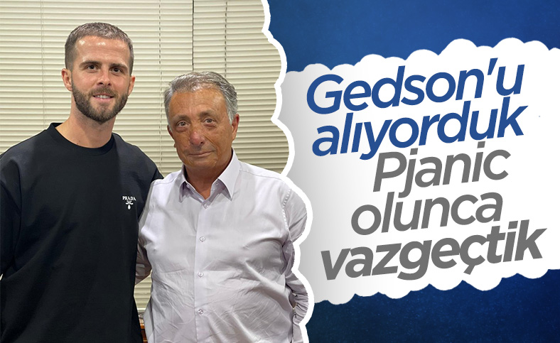 Ahmet Nur Çebi: Pjanic olunca Gedson'dan vazgeçtik