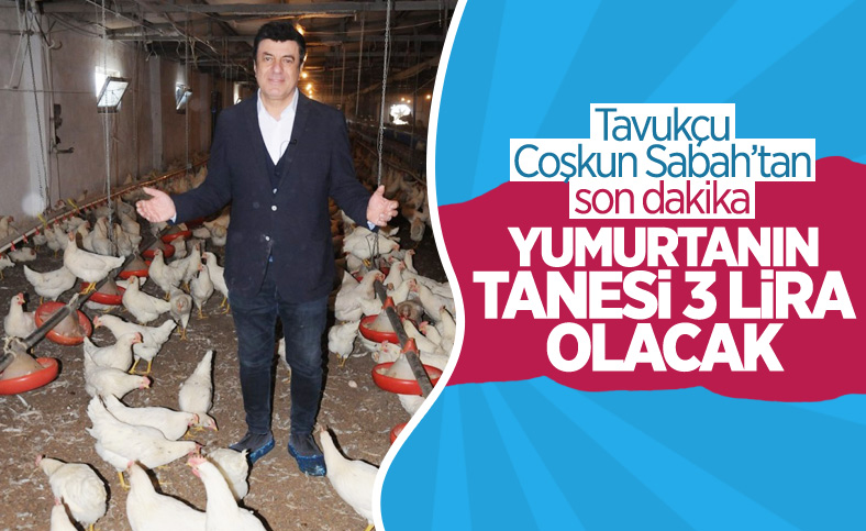 Coşkun Sabah: Yumurtaya zam gelecek