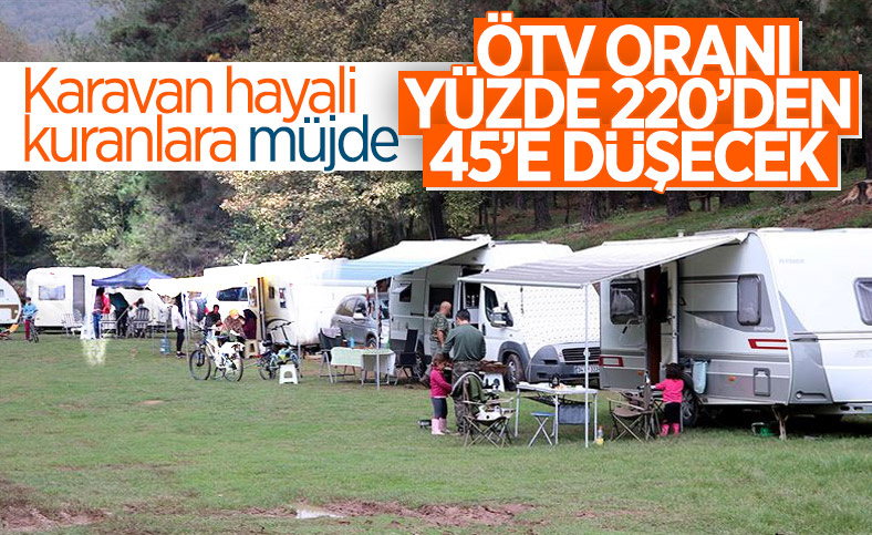 Karavanlarda ÖTV oranının yüzde 220'den 45'e düşürülmesi teklifi TBMM'de