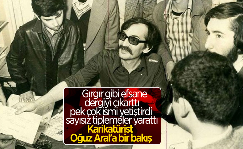 Mizahın abisi, efsanesi, Gırgır'ın yaratıcısı Oğuz Aral