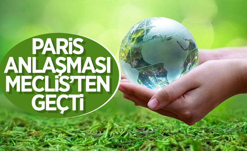 Paris İklim Anlaşması TBMM'de kabul edildi