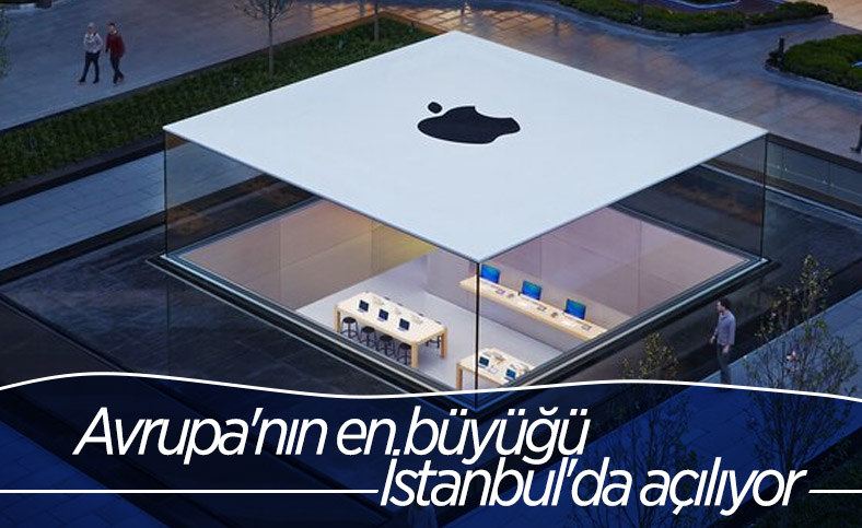 Avrupa'nın en büyük Apple mağazası İstanbul'da açılıyor