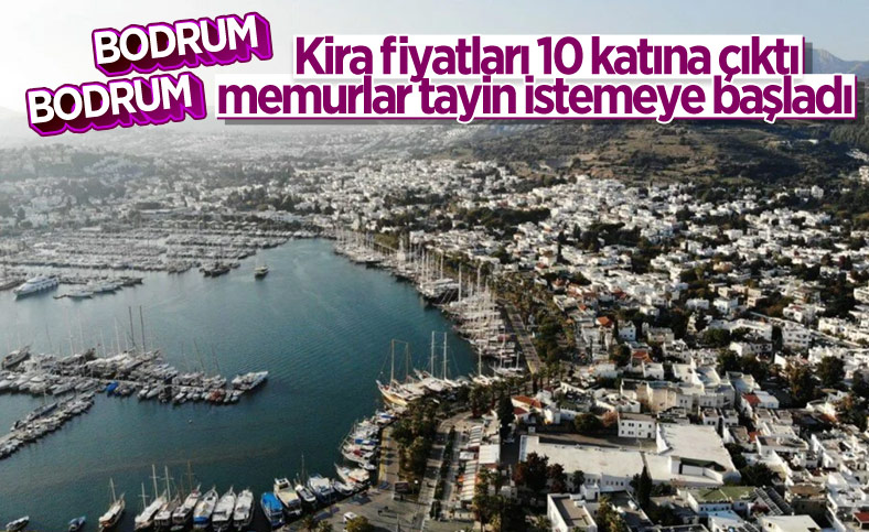 Bodrum'daki yüksek kiralar nedeniyle memurlar tayin istiyor